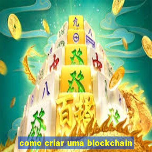 como criar uma blockchain